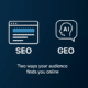Graphic with icons for SEO and GEO, labeled “Two ways your audience finds you online,” showing how search engine optimization and generative engine optimization work together to improve Google rankings and AI search visibility throughout the United States, proving SEO is not dead.